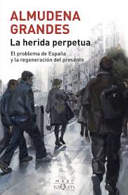 Título:las tres bodas de manolitaautora: La Herida Perpetua El Problema De Espana Y La Regeneracion Del Presente Almudena Grandes Libro En Papel 9788490668740 Libreria Publics