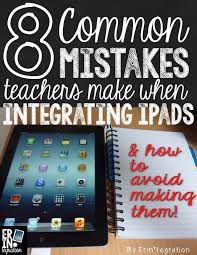 The 8 Most Common Mistakes When Integrating Ipads Into The Classroom Techie Teacher Technology Integration Teaching Technology