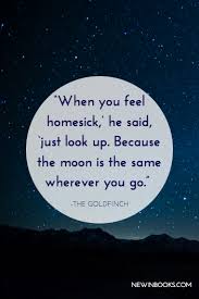 When You Feel Homesick He Said Just Look Up Because The Moon Is The Same Wherever You Go Home Quotes And Sayings Missing Home Quotes Homesick Quotes