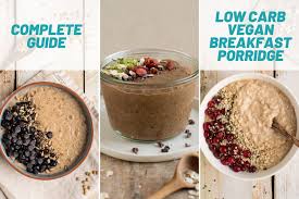 Perfect as a full meal or filling snack. The Complete Guide To Low Carb Vegan Breakfast Porridge Video Nutriplanet