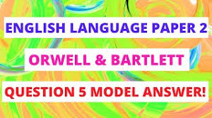 A guide on how to answer question 5 of paper 2 in the aqa gcse english language exam. English Language Paper 2 Question 5 2019 Paper Orwell Bartlett Model Answers Gcse Mocks Youtube