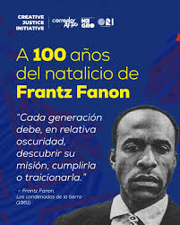 🔥 A 100 años del natalicio de Frantz Fanon, su legado sigue siendo brújula  para la lucha antirracista y decolonial. Desde Creative Justice Initiative,  celebramos su vida, pensamiento y acción revolucionaria. 100
