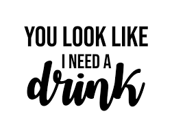 Can Cooler Graphics You Look Like I Need A Drink Svg Png Etsy Drinking Quotes Funny Quotes Commercial Printing