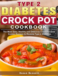 The slow cooker completely eliminates the stirring element of caramelizing onions. Type 2 Diabetes Crock Pot Cookbook The Most Easy Healthy And Delicious Crock Pot Slow Cooker Recipes To Reverse Type 2 Diabetes Amazon Co Uk Bennett Susan 9781649843234 Books