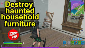 Destroy Haunted Household Furniture Fortnitemares Challenges Fortnite Chapter 2 Season 1 Youtube