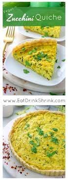 Vegan Zucchini Quiche Eat Drink Shrink Recipe Vegan Recipes Easy Vegan Zucchini Vegan Quiche