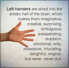 He was afraid of touching his own wrist. Lefties Happy Left Handers Day Left Handed Facts Hand Quotes