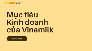 Học hỏi từ Mục tiêu Kinh doanh của Vinamilk - CRMVIET