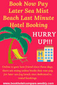 Book Now Pay Later Sea Mist Beach Last Minute Hotel Booking Short Vacation Beach Books Mists