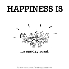 Explore the best roast quotes. Happiness Is A Sunday Roast Funny Happy