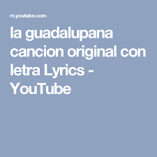 Mula sa kalangitan sa isang magandang umaga. La Guadalupana Cancion Original Con Letra Lyrics Youtube Canciones Letras Letras De Canciones