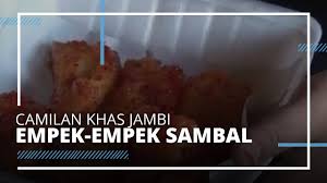 Check spelling or type a new query. Video Travel Empek Empek Sambal Camilan Khas Jambi Yang Lezat Youtube
