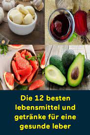 Frisches gemüse ist gut für die leber. Die 12 Besten Lebensmittel Und Getranke Fur Eine Gesunde Leber Gut Fur Die Leber Lebensmittel Gesunde Ernahrung