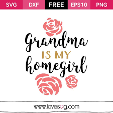 Download Grandma Is My Homegirl Lovesvg Com Cricut Free Svg Files For Cricut Cricut