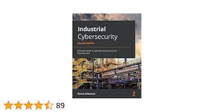 Industrial Cybersecurity: Efficiently monitor the cybersecurity posture of  your ICS environment, 2nd Edition