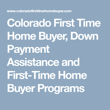 Colorado First Time Home Buyer Down Payment Assistance And First Time Home Buyer Prog First Time Home Buyers Mortgage Protection Insurance Mortgage Assistance
