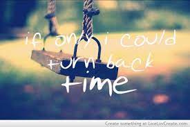 If I Could Turn Back Time I Wouldn T Be In Prison Turn Back Time Quotes Turn Ons Time Quotes