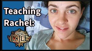 Teaching Rachel: Path of Exile. Part 1.
