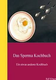 Amazon Com Das Sperma Kochbuch German Edition Ebook Klinger Ralf Kindle Store