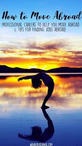 How To Work Abroad Professional Jobs To Help You Move Abroad Overseas Jobs Work Abroad Move Abroad