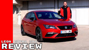 2017 Seat Leon Cupra 300 Review Youtube