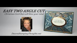 Jun 19, 2019 | cards, tips and techniques, videos | 14 comments. Two For Thursday Easy Two Angle Cut Christmas Card Videos Dawn S Stamping Thoughts