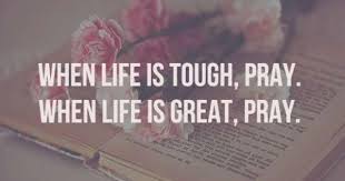 When Life Is Tough Pray When Life Is Great Pray Christian Quotes Inspirational Quotes Inspirational Words