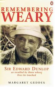 Remembering Weary. Sir Edward Dunlop As Recalled By Those Whose Lives He  Touched. Geddes Margaret |