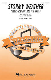 To the cactus in the valley, that's about to crumble down. Song Stormy Weather Choral And Vocal Sheet Music Arrangements