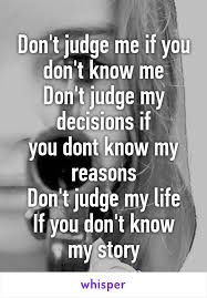 Don T Judge Me If You Don T Know Me Don T Judge My Decisions If