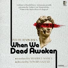 An awakening is coming! 💭 When We Dead Awaken On January 27 at 7 PM At  National Theatre Hall, Bangladesh Shilpakala Academy.