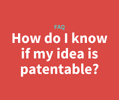 How Do I Know If My Idea Is Patentable? — Kisspatent
