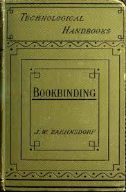 Bookbinding is best taught in person, but everyone doesn't have that. The Art Of Bookbinding A Practical Treatise By Joseph W Zaehnsdorf A Project Gutenberg Ebook