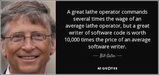 Top 20 motivational bill gates world's wealthiest billionaires success massive wealth quotes sayings message wishes sms inspiring one liner quotation fb status. Bill Gates Quote A Great Lathe Operator Commands Several Times The Wage Of