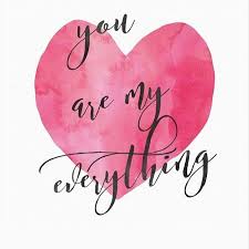 You Are My Everything And I Love You Love Quotes You Are My Everything Love Yourself Quotes