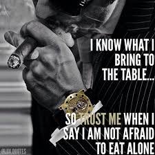 I Know What I Bring To The Table So Trust Me When I Say I Am Not Afraid Motivational Quotes Luxury Quotes Lifestyle Quotes