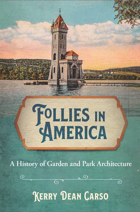Follies in America”: Kerry Dean Carso's new book and exhibition examine garden architecture of the 19th century – SUNY New Paltz News