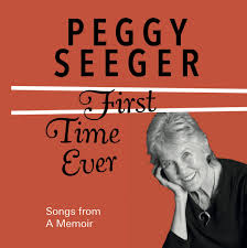 60 juno — j song (we'll have our time) 02:55. First Time Ever Songs From A Memoir Double Cd Peggy Seeger