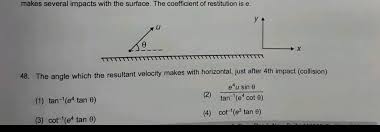 Teach a level maths resultant velocity volume 4: Makes Several Impacts With The Surface The Coefficient Of Restitution Is E 10 48 The Angle