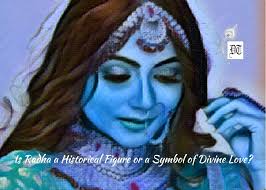 Is Radha a Historical Figure or a Symbol of Divine Love?