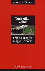 A szótár tartalmazza a mindennapi élet. Palfy Mihaly Gunter Schroeder Turisztikai Szotar Francia Magyar Magyar Francia