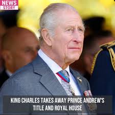 King Charles III has officially taken away his brother Andrew's royal title  and asked him to move out of the Royal Lodge, the mansion where he lived  for years. The decision was