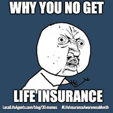 The insurance industry can be stressful. 30 Hilarious Life Insurance Memes Must See Memes So Funny