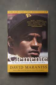 Clemente: The Passion and Grace of Baseball's Last Hero