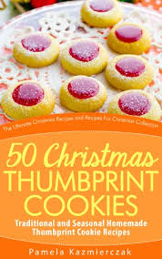 As a small child, year after year, i stood in the kitchen with my mother and cut out my cookies. 50 Christmas Thumbprint Cookies Traditional And Seasonal Homemade Thumbprint Cookie Recipes The Ultimate Christmas Recipes And Recipes For Christmas Collection Book 12 Kindle Edition By Kazmierczak Pamela Cookbooks Food