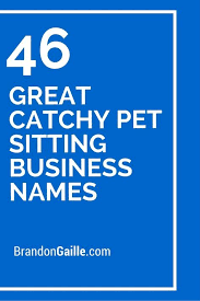Let's give you some friendly names. 125 Great Catchy Pet Sitting Business Names Pet Sitting Business Pet Sitting Pet Care Business