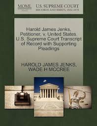 Harold James Jenks, Petitioner, v. United States. U.S. Supreme Court  Transcript of Record with Supporting Pleadings: JENKS, HAROLD JAMES, MCCREE,  WADE H: 9781270683018: Amazon.com: Books