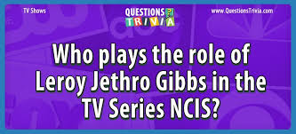 If you paid attention in history class, you might have a shot at a few of these answers. Who Plays The Role Of Leroy Jethro Gibbs In The Tv Series Ncis