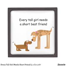 If all my friends were to jump off a bridge, i wouldn't jump with them, i'd be at the bottom to catch them. Every Tall Girl Needs Short Friend Gift Box Zazzle Com In 2021 Friendship Quotes Funny Friendship Humor Friendship Quotes