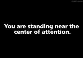 Quotes About Center Of Attention 71 Quotes